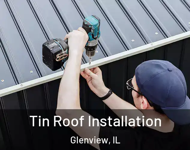  Tin Roof Installation Glenview, IL