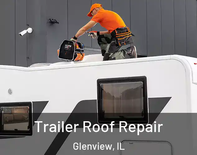  Trailer Roof Repair Glenview, IL